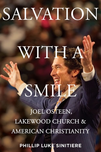 Salvation with a Smile Joel Osteen, Lakewood Church, and American Christianity