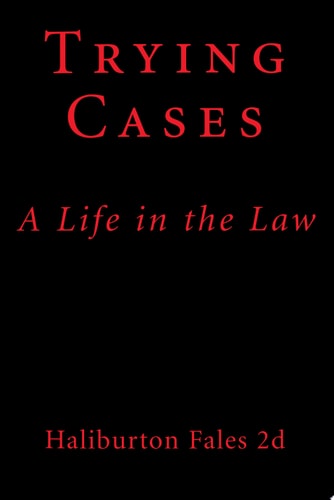 Trying Cases A Life in the Law