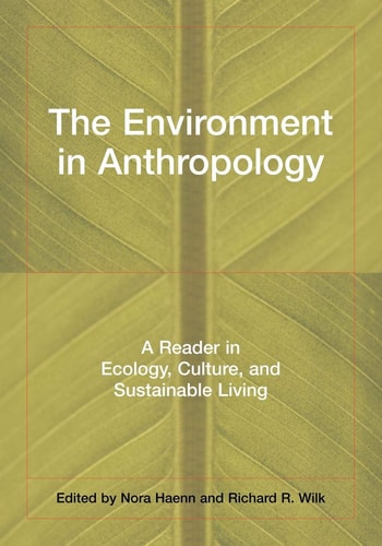The Environment in Anthropology A Reader in Ecology, Culture, and Sustainable Living