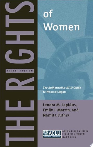 The Rights of Women The Authoritative ACLU Guide to Women’s Rights, Fourth Edition