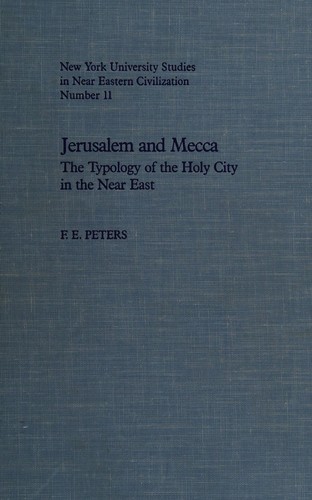 Jerusalem and Mecca: The Typology of the Holy City in the Near East (New York University Studies in Near Eastern Civilization)