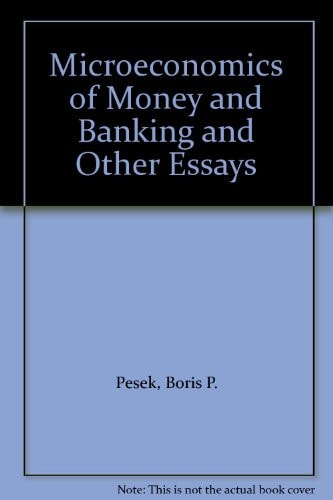 Microeconomics of Money and Banking and Other Essays