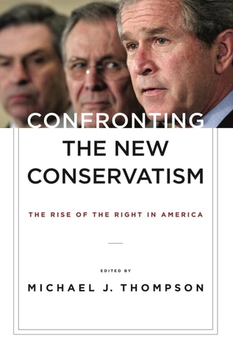 Confronting the New Conservatism The Rise of the Right in America