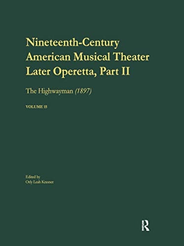 Later Operetta 2: the Highwayman, Music by Reginald DeKoven, Libretto by Harry B. Smith, 1897 (Nineteenth-Century American Musical Theater Series)
