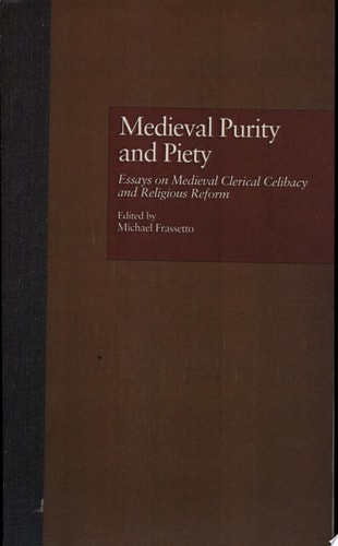 Medieval Purity and Piety Essays on Medieval Clerical Celibacy and Religious Reform