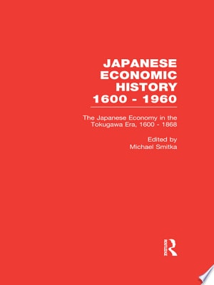 The Japanese Economy in the Tokugawa Era, 1600-1868