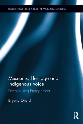 Museums, Heritage and Indigenous Voice Decolonising Engagement