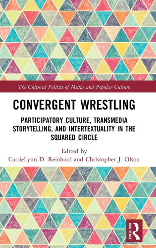 Convergent Wrestling Participatory Culture, Transmedia Storytelling, and Intertextuality in the Squared Circle