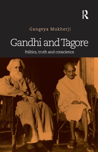 Gandhi and Tagore Politics, Truth and Conscience
