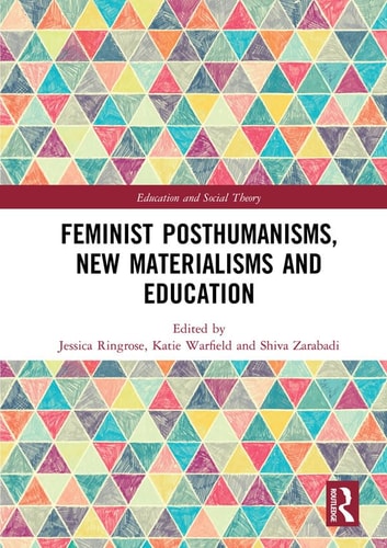 Feminist Posthumanisms, New Materialisms and Education