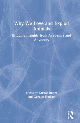 Why We Love and Exploit Animals Bridging Insights from Academia and Advocacy
