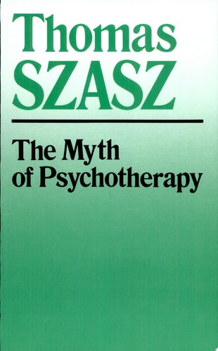 The Myth of Psychotherapy Mental Healing as Religion, Rhetoric, and Repression