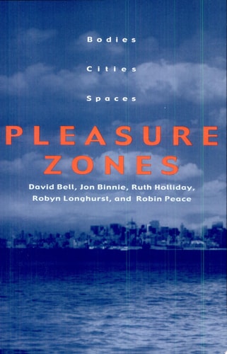 Pleasure Zones Bodies, Cities, Spaces