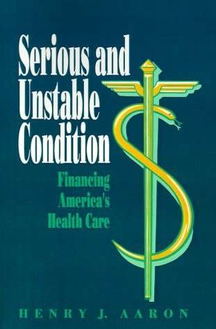 Serious and Unstable Condition: Financing America's Health Care
