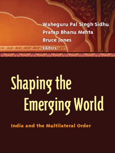 Shaping the Emerging World: India and the Multilateral Order