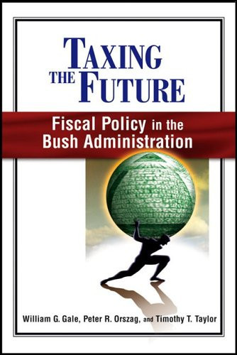 Taxing the Future Fiscal Policy in the Bush Administration