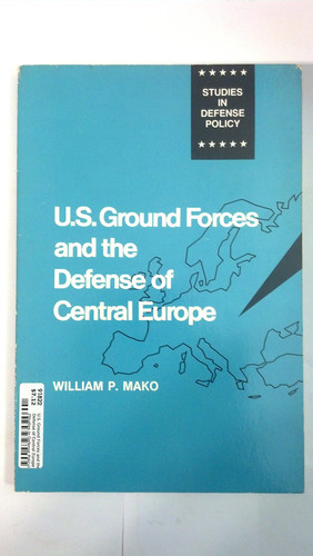 U.S. Ground Forces and the Defense of Central Europe