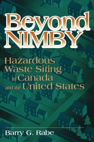 Beyond NIMBY Hazardous Waste Siting in Canada and the United States