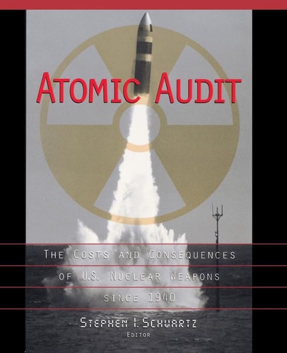 Atomic Audit The Costs and Consequences of U.S. Nuclear Weapons Since 1940