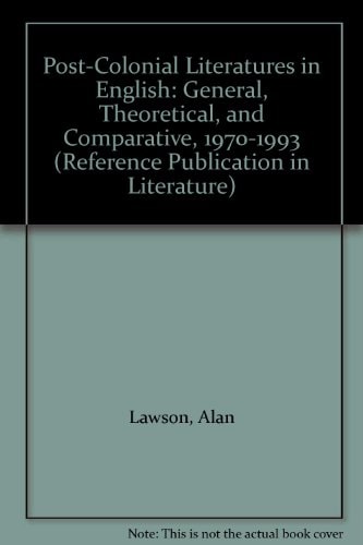 Post-Colonial Literatures in English: General, Theoretical, and Comparative, 1970-1993 (Reference Publication in Literature)