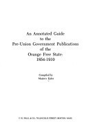 An annotated guide to the pre-union government publications of the Orange Free State, 1854-1910