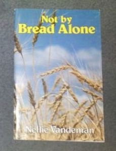 Not by Bread Alone Ten Stories of People who Turned the Dial and Discovered Through "It is Written" that "Man Shall Not Live by Bread Alone But by Every Word that Proceeds Out of the Mouth of God" ...