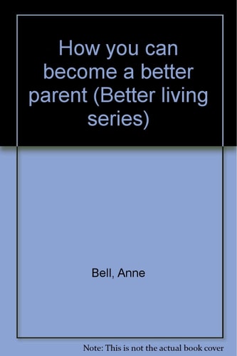 How You Can Become a Better Parent