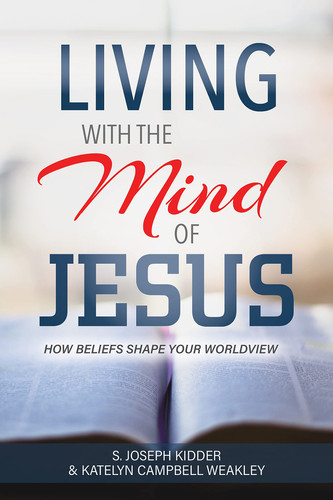 Living with the Mind of Jesus How Beliefs Shape Your Worldview