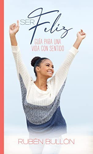 Ser feliz guía para una vida con sentido