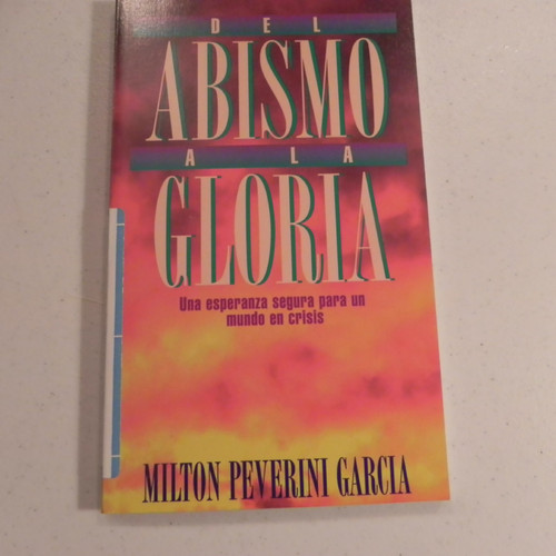 Del abismo a la gloria una esperanza segura para un mundo en crisis