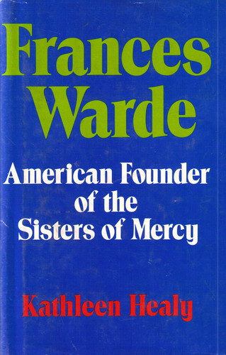 Frances Warde: American founder of the Sisters of Mercy