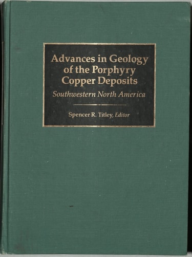 Advances in Geology of the Porphyry Copper Deposits: Southwestern North America