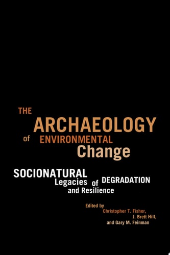 The Archaeology of Environmental Change Socionatural Legacies of Degradation and Resilience