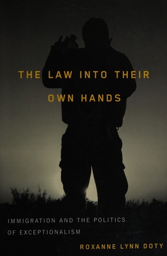 The Law Into Their Own Hands: Immigration and the Politics of Exceptionalism