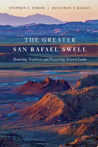 The Greater San Rafael Swell Honoring Tradition and Preserving Storied Lands
