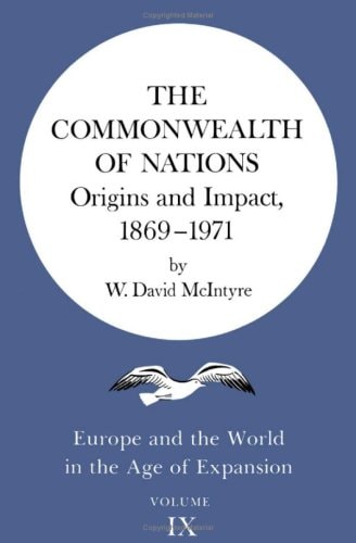 The Commonwealth of Nations Origins and Impact, 1869-1971