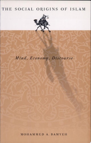 The Social Origins of Islam Mind, Economy, Discourse
