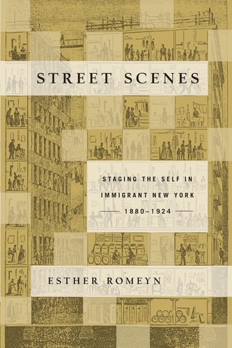 Street Scenes: Staging the Self in Immigrant New York, 1880-1924