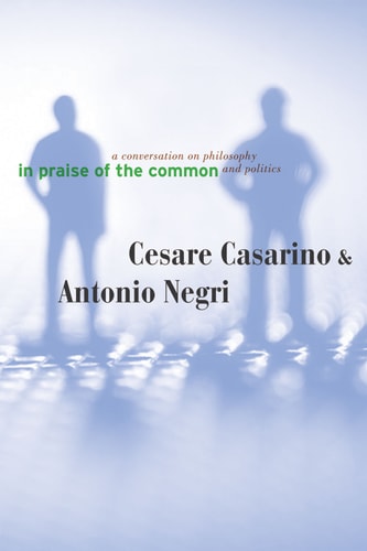 In Praise of the Common A Conversation on Philosophy and Politics