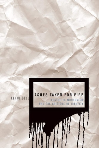 Ashes Taken for Fire: Aesthetic Modernism and the Critique of Identity