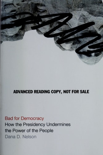 Bad for Democracy How the Presidency Undermines the Power of the People