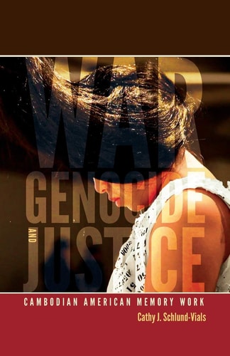 War, Genocide, and Justice Cambodian American Memory Work