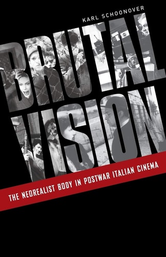 Brutal Vision The Neorealist Body in Postwar Italian Cinema