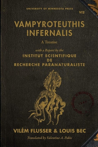 Vampyroteuthis Infernalis A Treatise, with a Report by the Institut Scientifique de Recherche Paranaturaliste