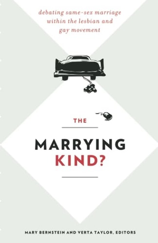 The Marrying Kind? Debating Same-sex Marriage Within the Lesbian and Gay Movement