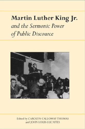 Martin Luther King Jr. and the Sermonic Power of Public Discourse (Rhetoric Culture and Social Critique)