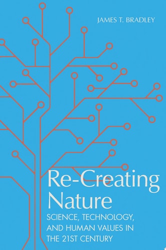 Re-Creating Nature Science, Technology, and Human Values in the Twenty-First Century