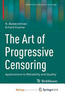 The Art of Progressive Censoring: Applications to Reliability and Quality