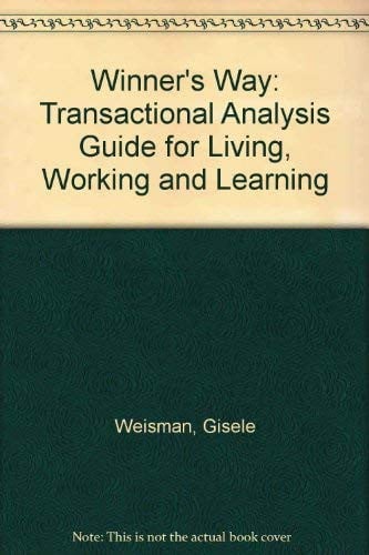 The Winner's Way A Transactional Analysis Guide for Living, Working, and Learning