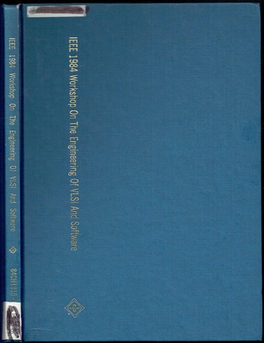 Workshop Report: VLSI and Software Engineering Workshop, Rye Town Hilton, Port Chester, New York, IEEE 1984 84CH1815-0